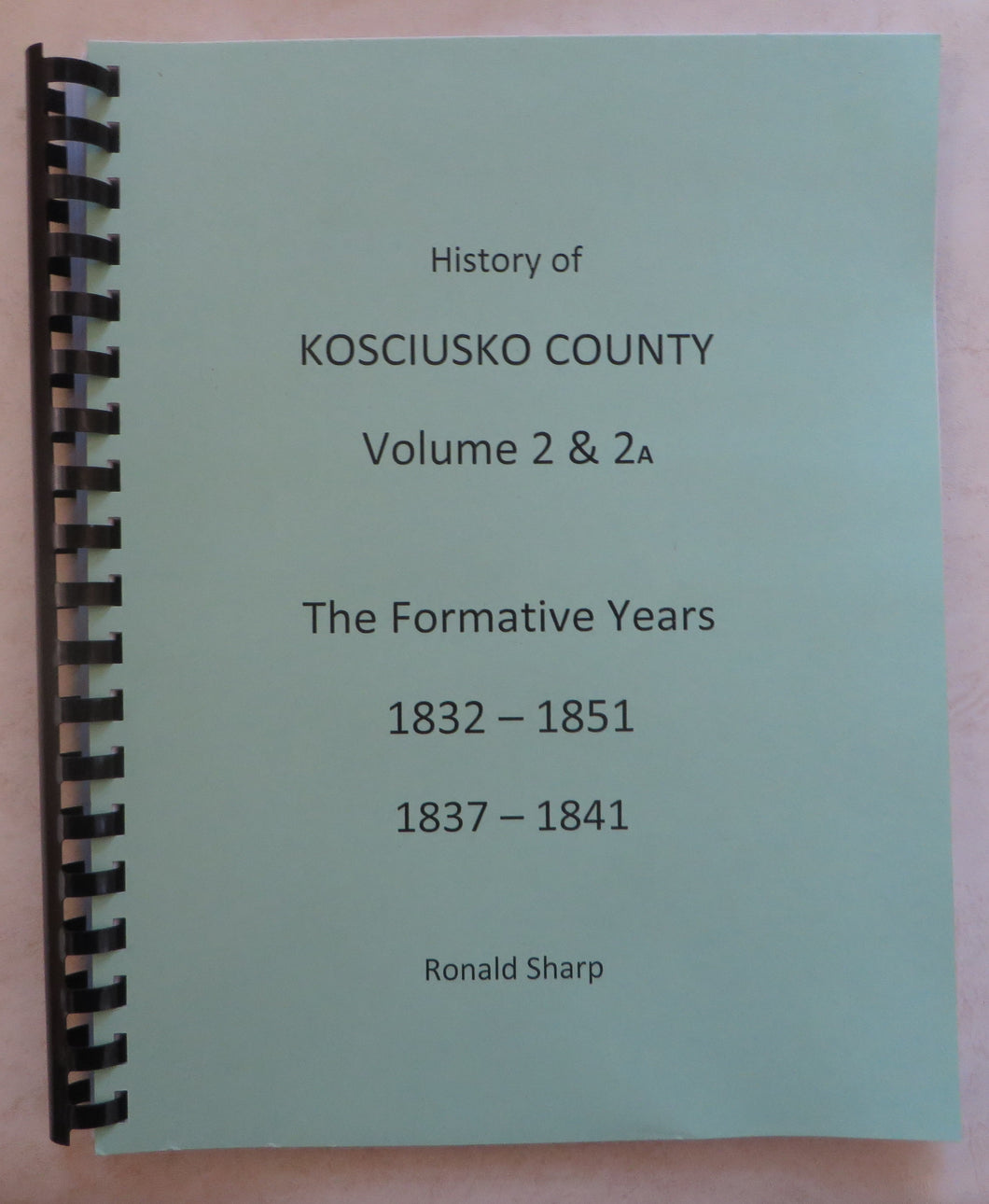 History of Kosciusko County, Volume 2 & 2a, Formative Years, 1832-1851, 1837-1841