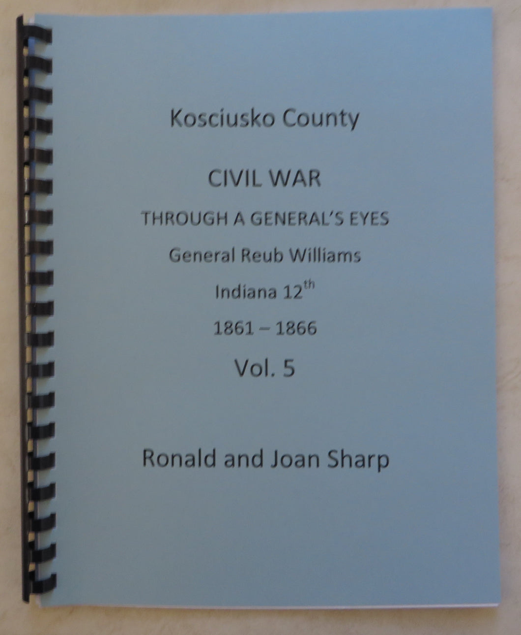 Kosciusko County - Civil War, Through a General's Eyes, General Reub Williams, Indiana 12th, 1861-1866,  Volume 5